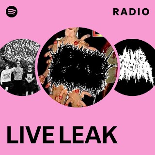 LIVE LEAK Radio | Spotify Playlist