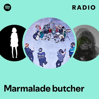 Marmalade butcher | Spotify