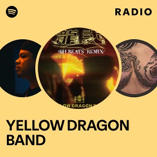 YELLOW DRAGON BAND Radio | Spotify Playlist