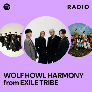 WOLF HOWL HARMONY from EXILE TRIBE | Spotify WOLF HOWL HARMONY from EXILE TRIBE | Spotify