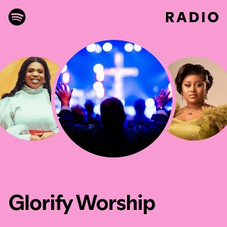 Glorify Worship Radio | Spotify Playlist