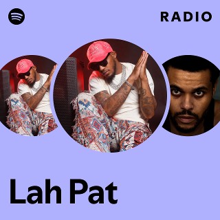 Lah Pat Radio | Spotify Playlist
