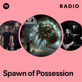 Spawn of Possession | Spotify