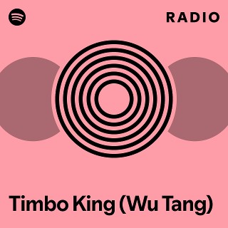 Timbo King (Wu Tang) Radio - playlist by Spotify | Spotify