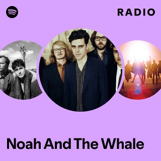 Noah And The Whale | Spotify