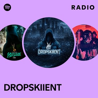 DROPSKIIENT Radio | Spotify Playlist