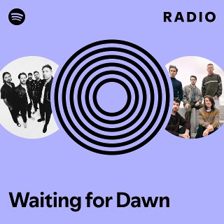 Waiting for Dawn Radio - playlist by Spotify | Spotify