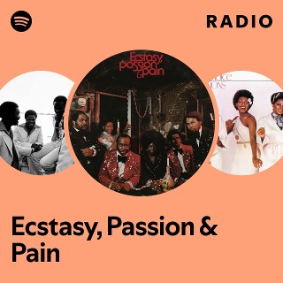 Ecstasy, Passion & Pain | Spotify