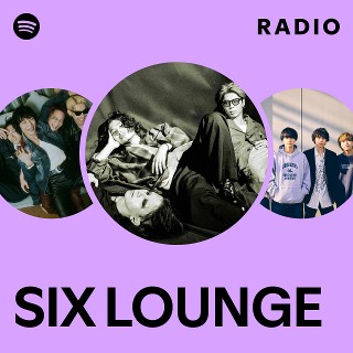 SIX LOUNGE | Spotify