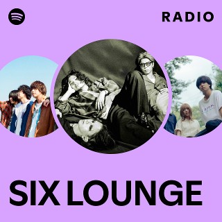 SIX LOUNGE | Spotify