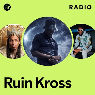 Ruin Kross Radio | Spotify Playlist