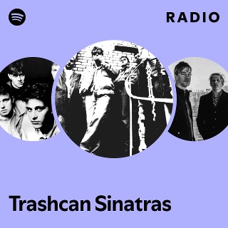 Trashcan Sinatras | Spotify