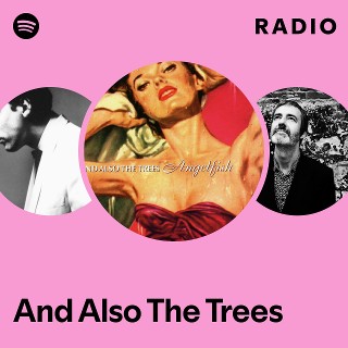 And Also The Trees | Spotify