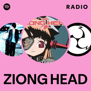 ZIONG HEAD Radio | Spotify Playlist