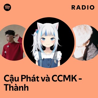 Cậu Phát và CCMK - Thành Radio | Spotify Playlist