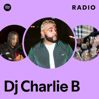 Dj Charlie B | Spotify