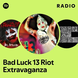 Bad Luck 13 Riot Extravaganza Radio | Spotify Playlist
