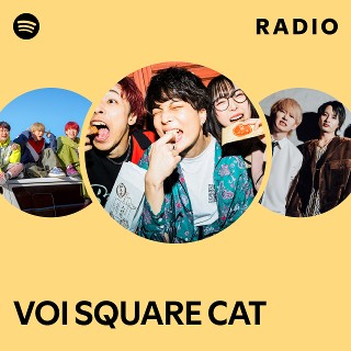VOI SQUARE CAT | Spotify
