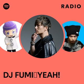 DJ FUMI☆YEAH! Radio | Spotify Playlist