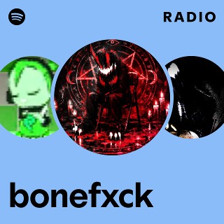 bonefxck Radio | Spotify Playlist