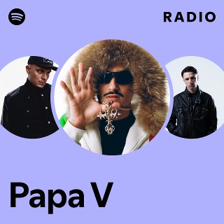 Papa V Radio | Spotify Playlist