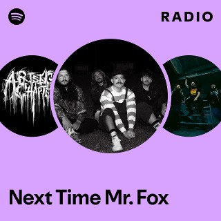 Next Time Mr. Fox | Spotify