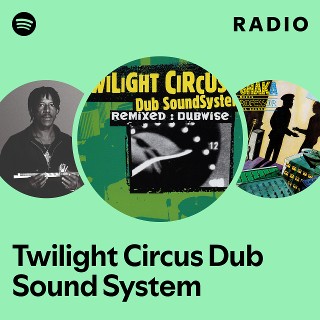 Twilight Circus Dub Sound System | Spotify