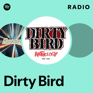 Dirty Bird | Spotify