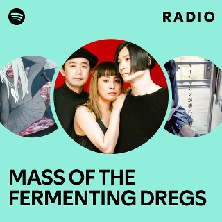 MASS OF THE FERMENTING DREGS | Spotify