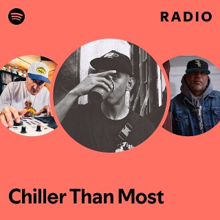 Chiller Than Most Radio | Spotify Playlist