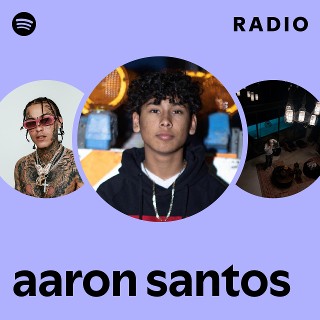aaron santos Radio | Spotify Playlist