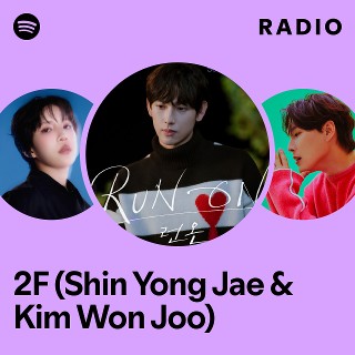 2F (Shin Yong Jae & Kim Won Joo) | Spotify