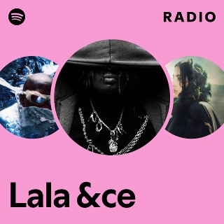 Lala &ce | Spotify