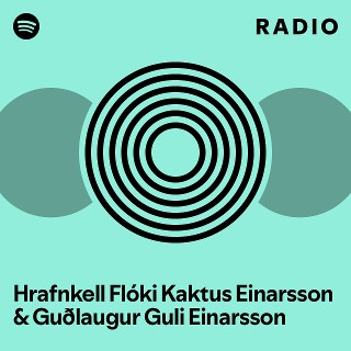 Hrafnkell Flki Kaktus Einarsson & Gulaugur Guli Einarsson Radio | Spotify  Playlist