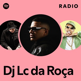 Dj Lc da Roça Radio | Spotify Playlist