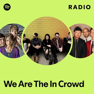 We Are The In Crowd | Spotify