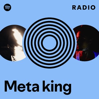 Meta king Radio | Spotify Playlist