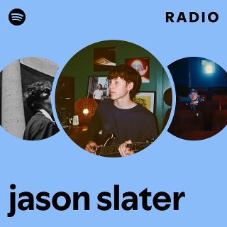 jason slater Radio | Spotify Playlist