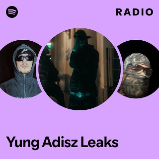 Yung Adisz Leaks Radio | Spotify Playlist