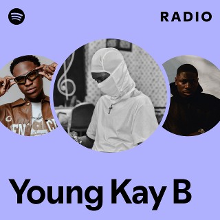 Young Kay B Radio | Spotify Playlist