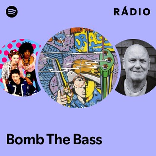 Bomb The Bass | Spotify