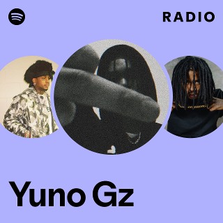 Yuno Gz Radio | Spotify Playlist