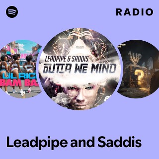 Leadpipe and Saddis Radio - playlist by Spotify | Spotify