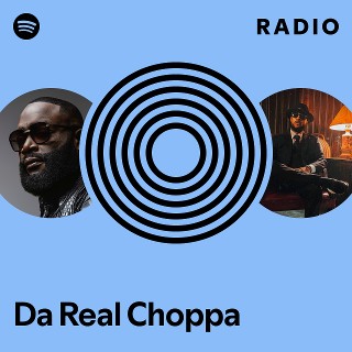 Da Real Choppa | Spotify