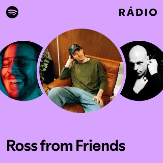 Ross from Friends | Spotify