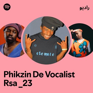 Phikzin De Vocalist Rsa _23 Radio | Spotify Playlist