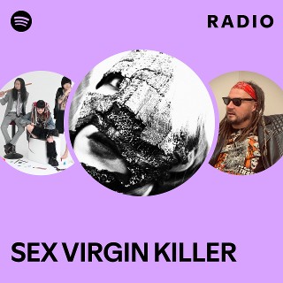 SEX VIRGIN KILLER Radio playlist by Spotify Spotify 