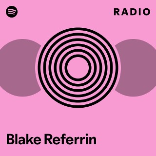Blake Referrin Radio | Spotify Playlist