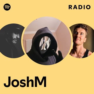 JoshM Radio | Spotify Playlist