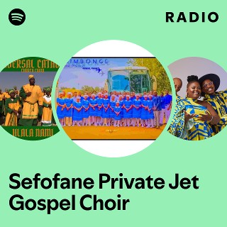Sefofane Private Jet Gospel Choir Radio | Spotify Playlist